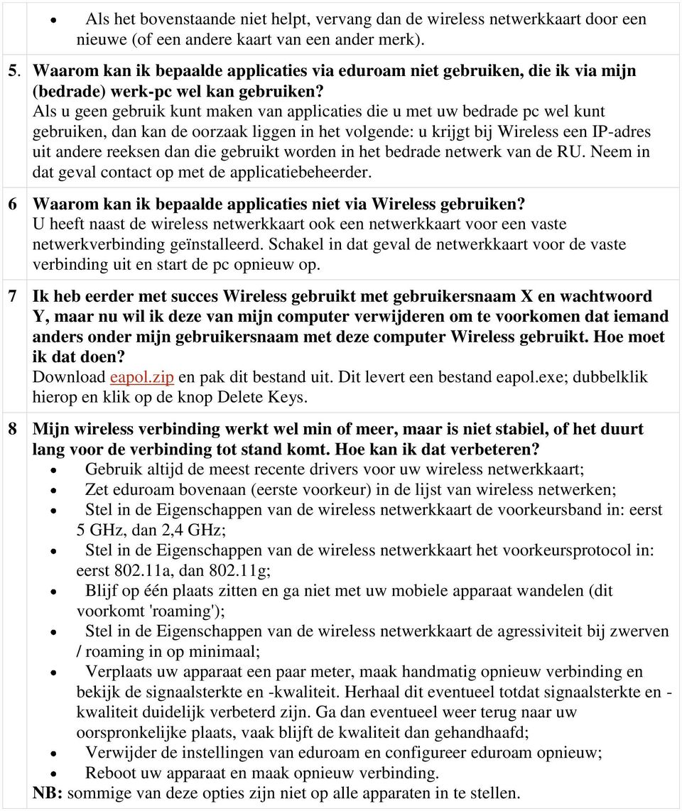 Als u geen gebruik kunt maken van applicaties die u met uw bedrade pc wel kunt gebruiken, dan kan de oorzaak liggen in het volgende: u krijgt bij Wireless een IP-adres uit andere reeksen dan die