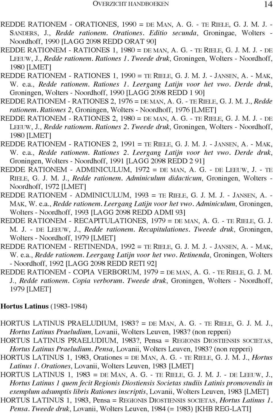 Tweede druk, Groningen, Wolters - Noordhoff, 1980 [LMET] REDDE RATIONEM - RATIONES 1, 1990 = TE RIELE, G. J. M. J. - JANSEN, A. - MAK, W. e.a., Redde rationem. Rationes 1.