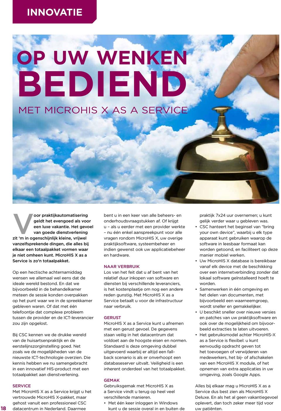 MicroHIS X as a Service is zo n totaalpakket. Op een hectische achternamiddag wensen we allemaal wel eens dat de ideale wereld bestond.