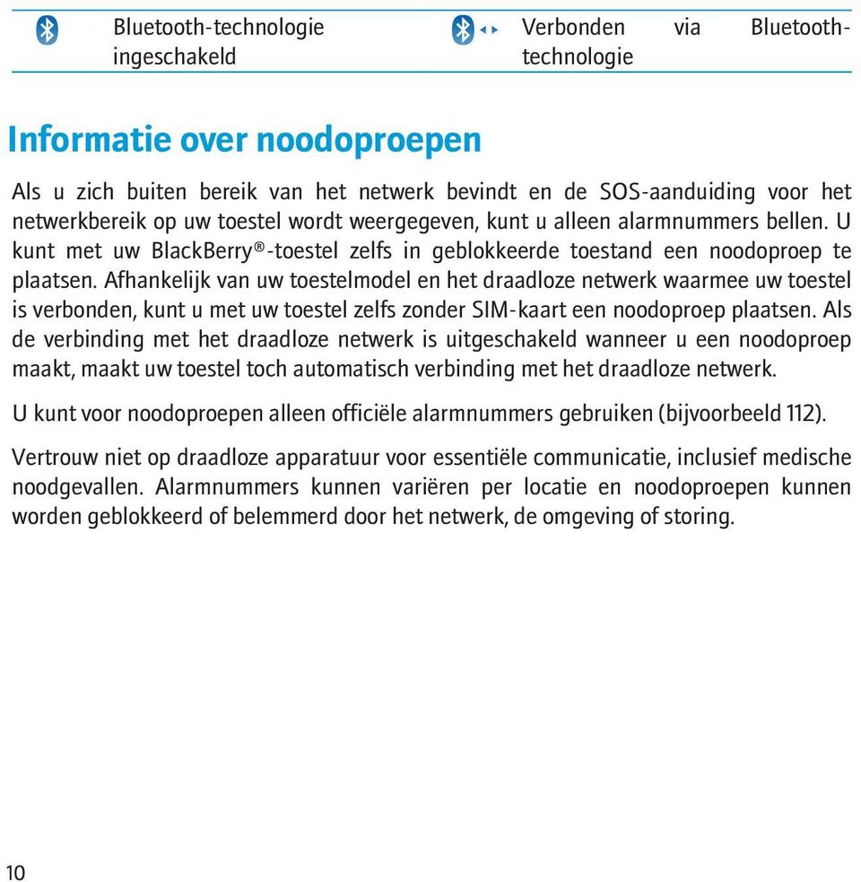 Afhankelijk van uw toestelmodel en het draadloze netwerk waarmee uw toestel is verbonden, kunt u met uw toestel zelfs zonder SIM-kaart een noodoproep plaatsen.