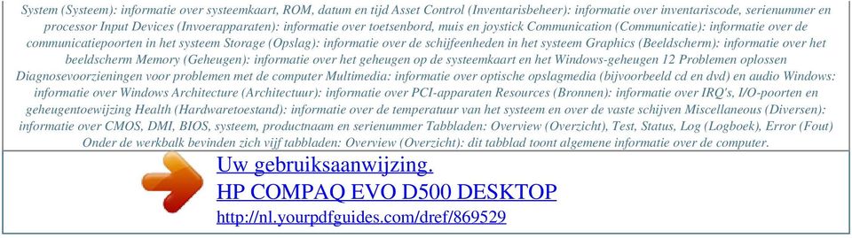 Graphics (Beeldscherm): informatie over het beeldscherm Memory (Geheugen): informatie over het geheugen op de systeemkaart en het Windows-geheugen 12 Problemen oplossen Diagnosevoorzieningen voor