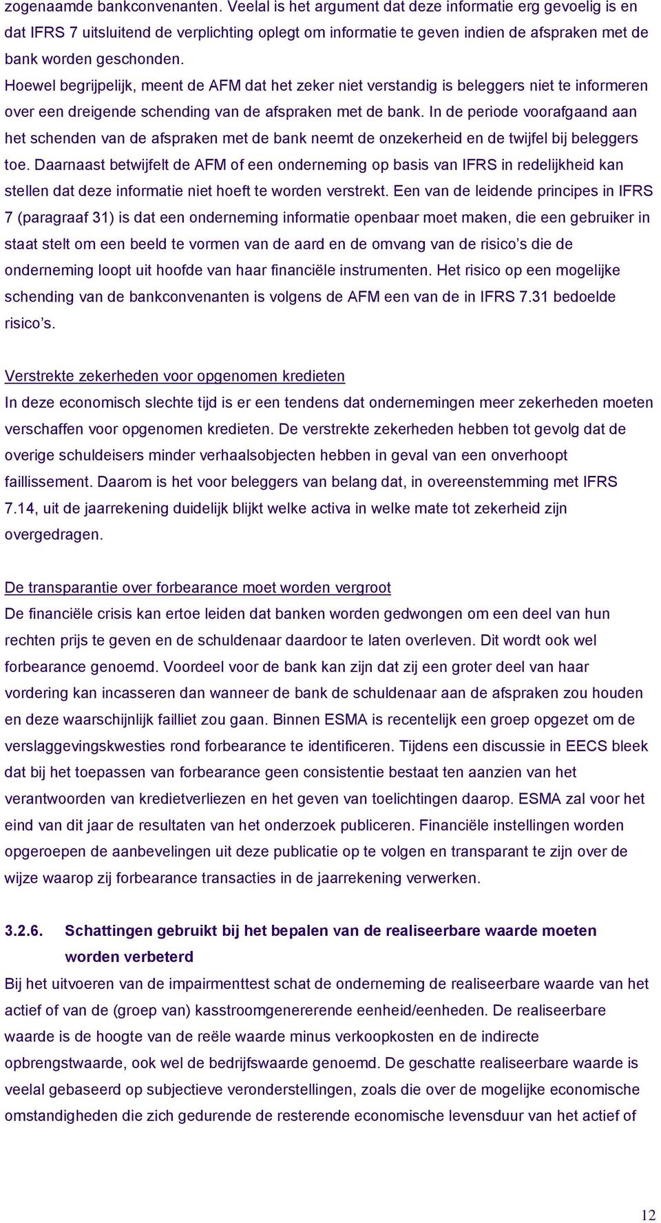 Hoewel begrijpelijk, meent de AFM dat het zeker niet verstandig is beleggers niet te informeren over een dreigende schending van de afspraken met de bank.