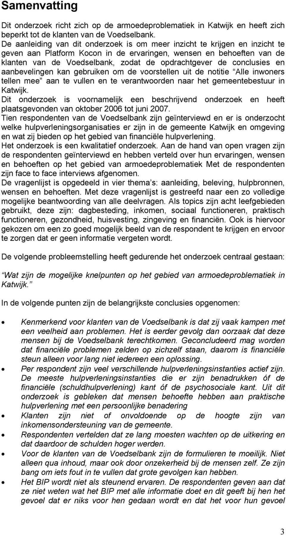 conclusies en aanbevelingen kan gebruiken om de voorstellen uit de notitie Alle inwoners tellen mee aan te vullen en te verantwoorden naar het gemeentebestuur in Katwijk.