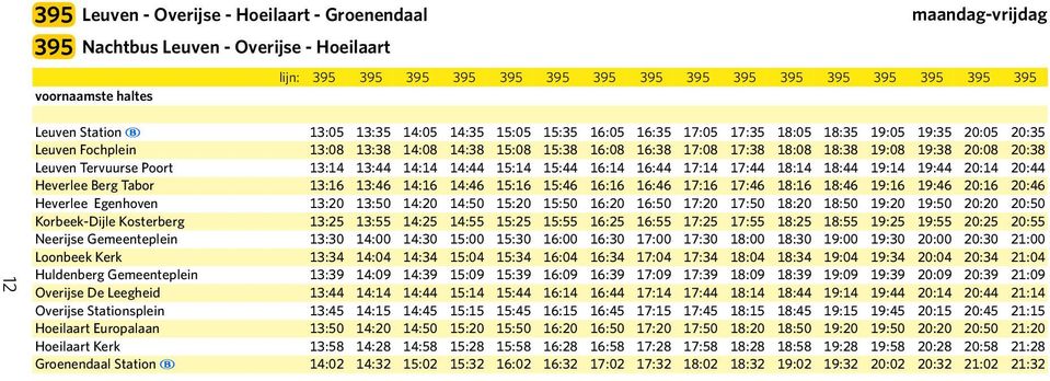 20:08 20:38 Leuven Tervuurse Poort 13:14 13:44 14:14 14:44 15:14 15:44 16:14 16:44 17:14 17:44 18:14 18:44 19:14 19:44 20:14 20:44 Heverlee Berg Tabor 13:16 13:46 14:16 14:46 15:16 15:46 16:16 16:46