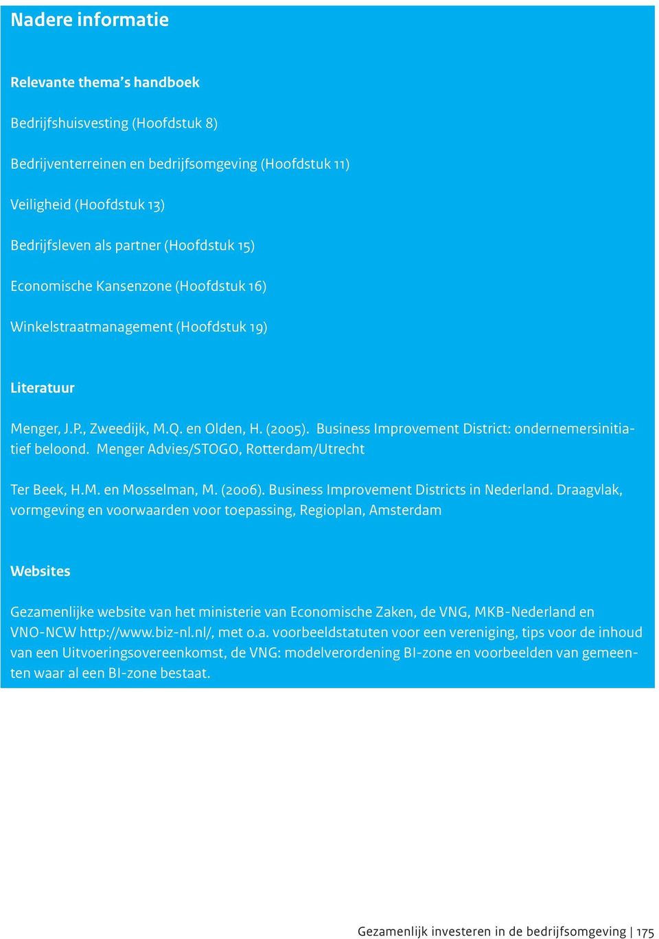 Menger Advies/STOGO, Rotterdam/Utrecht Ter Beek, H.M. en Mosselman, M. (2006). Business Improvement Districts in Nederland.