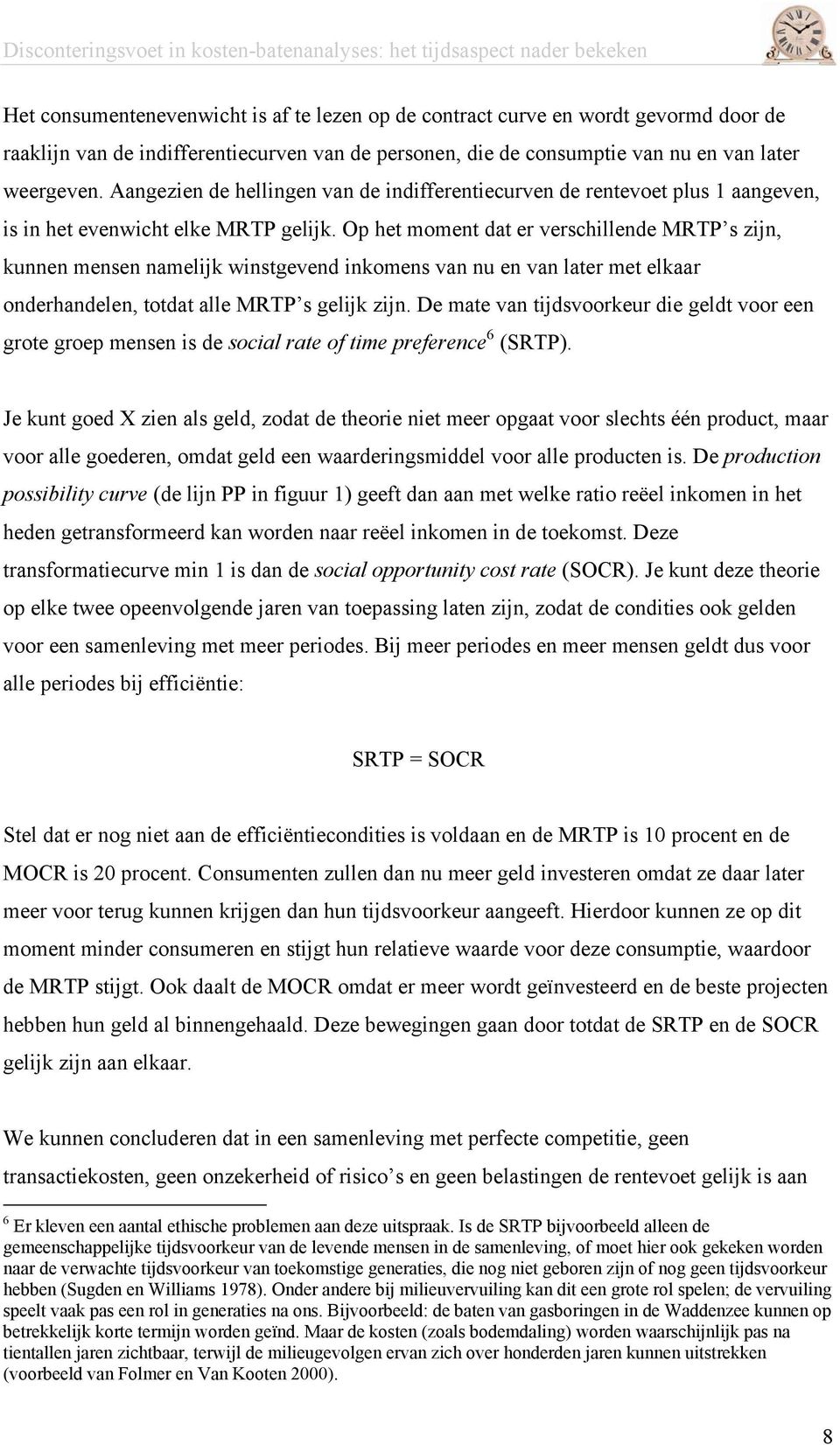 Op het moment dat er verschillende MRTP s zijn, kunnen mensen namelijk winstgevend inkomens van nu en van later met elkaar onderhandelen, totdat alle MRTP s gelijk zijn.