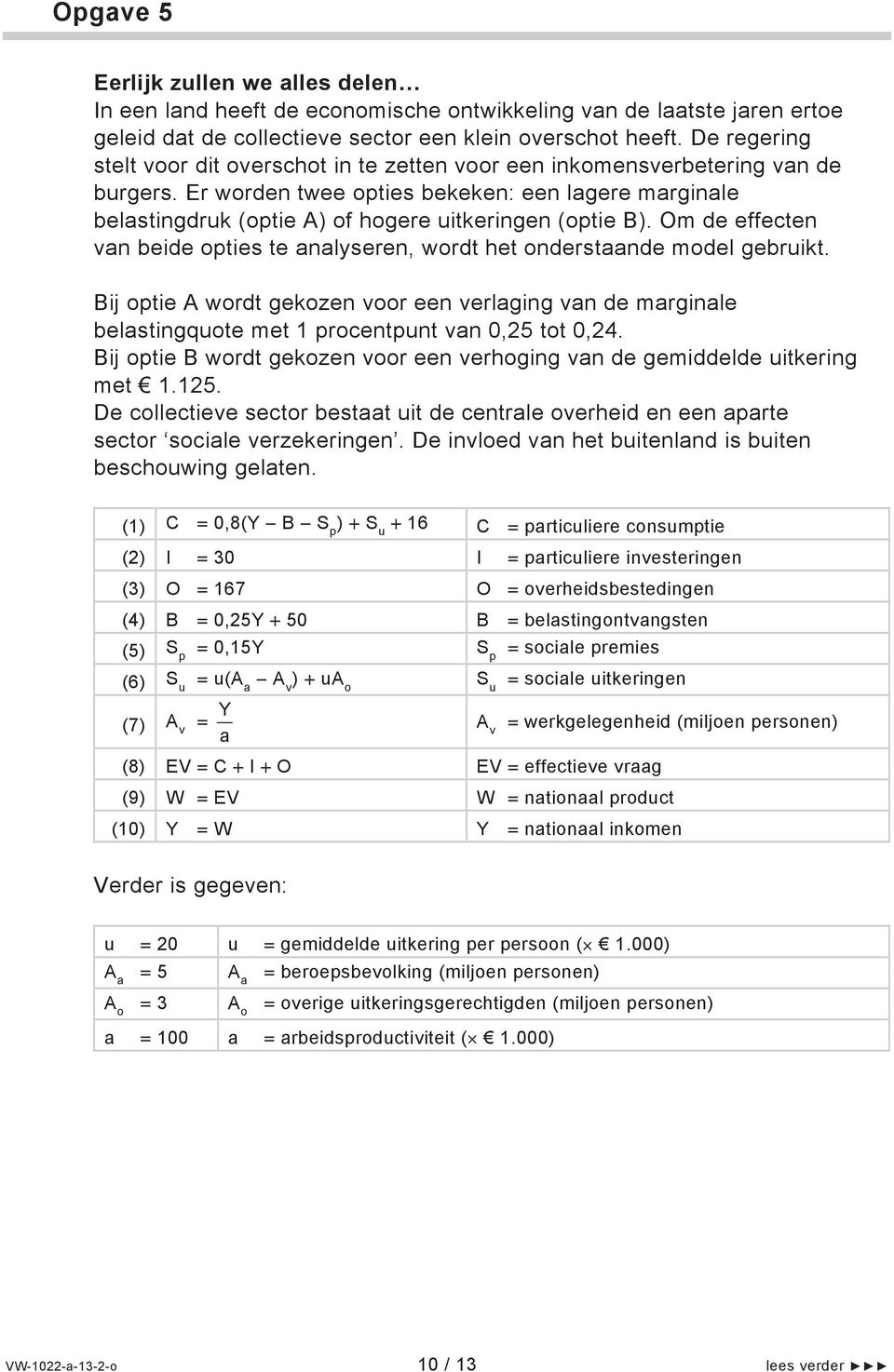 Er worden twee opties bekeken: een lagere marginale belastingdruk (optie A) of hogere uitkeringen (optie B). Om de effecten van beide opties te analyseren, wordt het onderstaande model gebruikt.