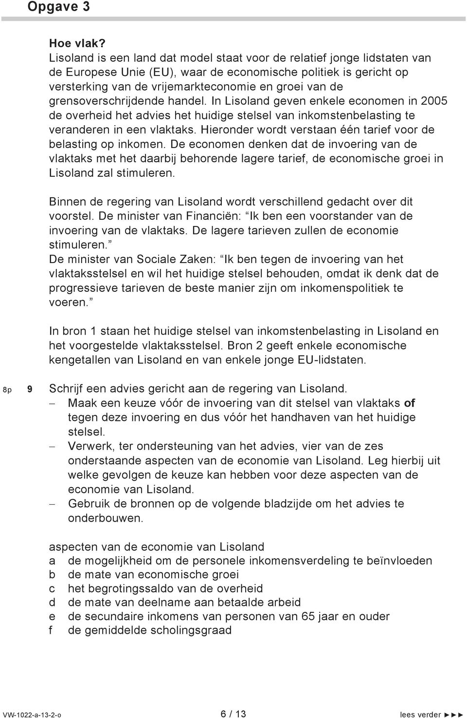 grensoverschrijdende handel. In Lisoland geven enkele economen in 2005 de overheid het advies het huidige stelsel van inkomstenbelasting te veranderen in een vlaktaks.