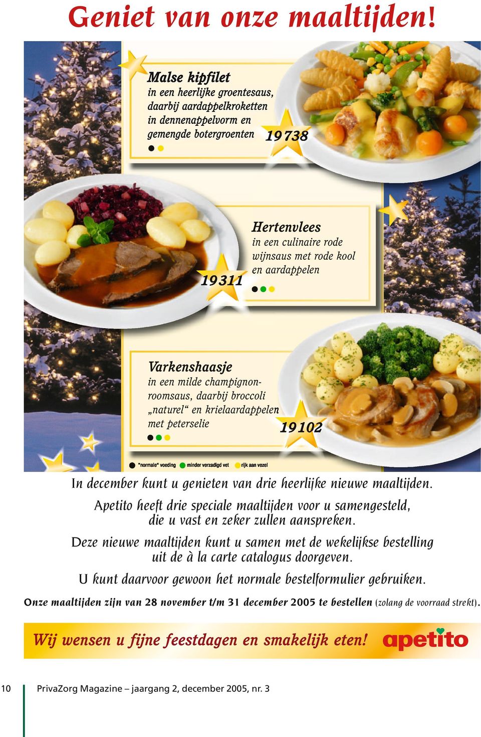 Deze nieuwe maaltijden kunt u samen met de wekelijkse bestelling uit de à la carte catalogus doorgeven.