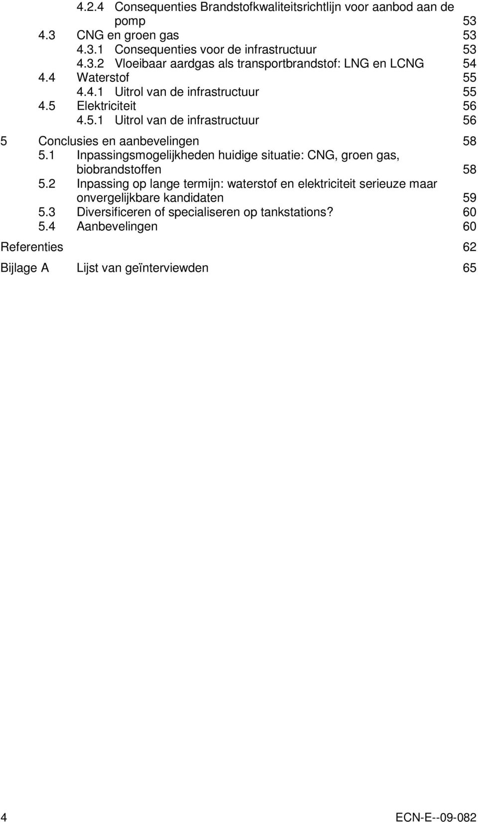 1 Inpassingsmogelijkheden huidige situatie: CNG, groen gas, biobrandstoffen 58 5.