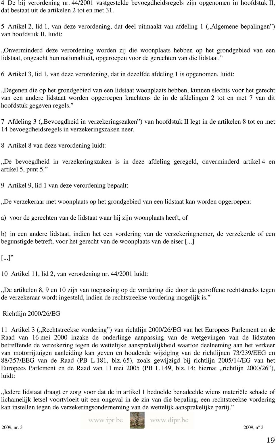 grondgebied van een lidstaat, ongeacht hun nationaliteit, opgeroepen voor de gerechten van die lidstaat.