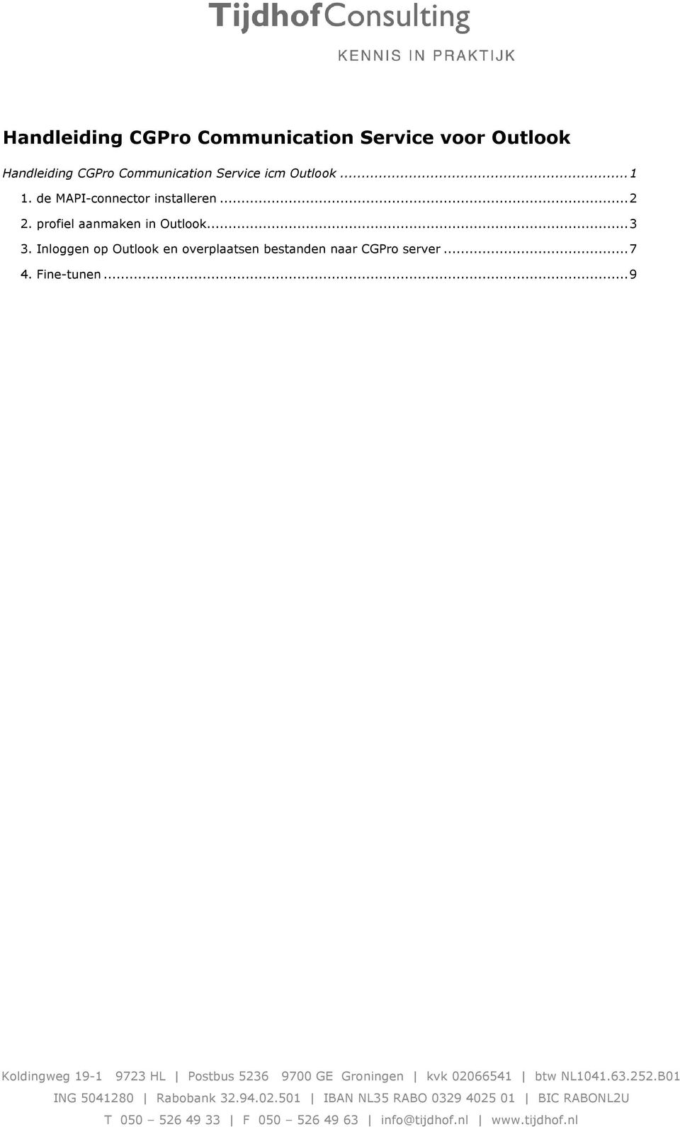 Inloggen op Outlook en overplaatsen bestanden naar CGPro server... 7 4. Fine-tunen.