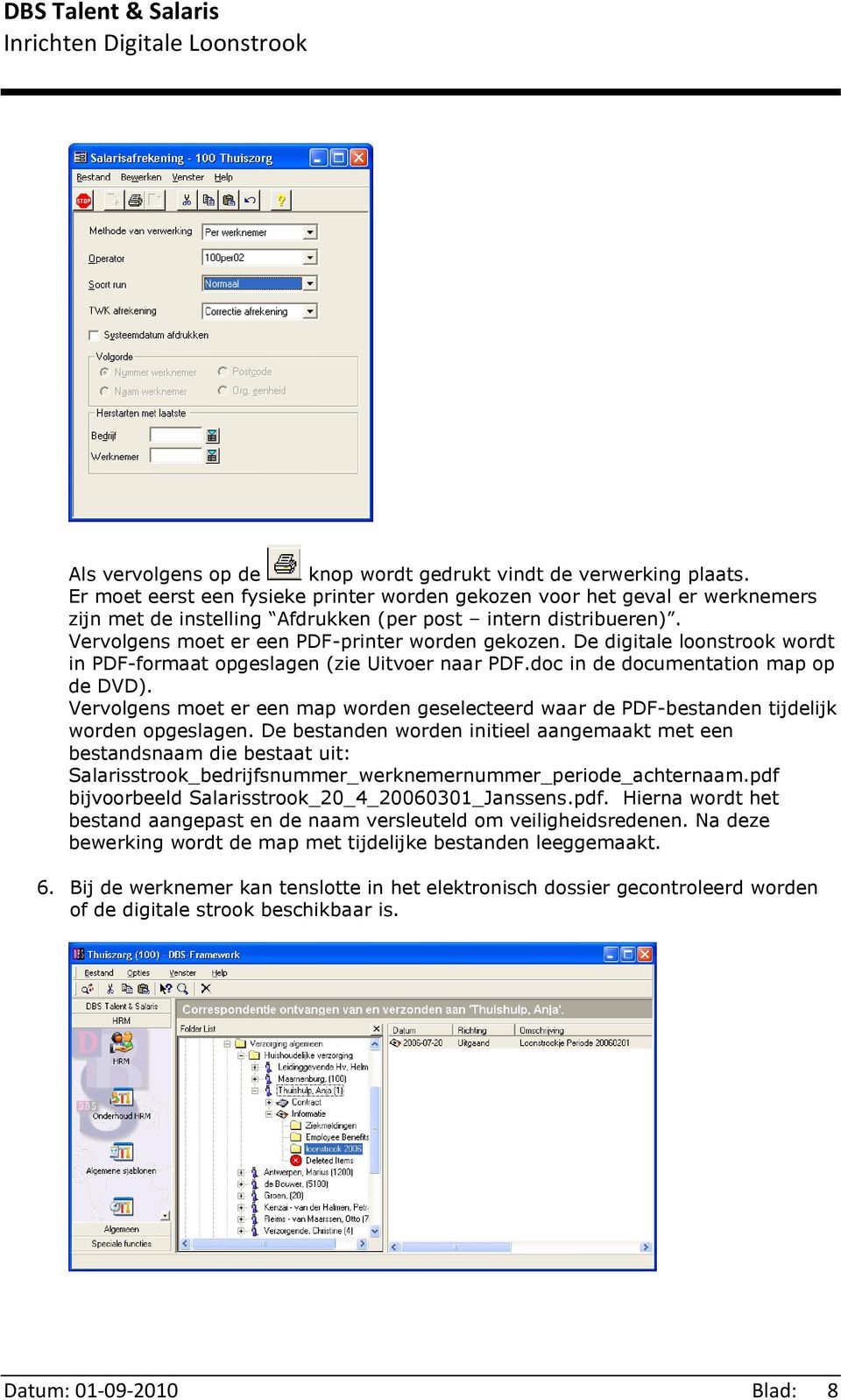 De digitale loonstrook wordt in PDF-formaat opgeslagen (zie Uitvoer naar PDF.doc in de documentation map op de DVD).