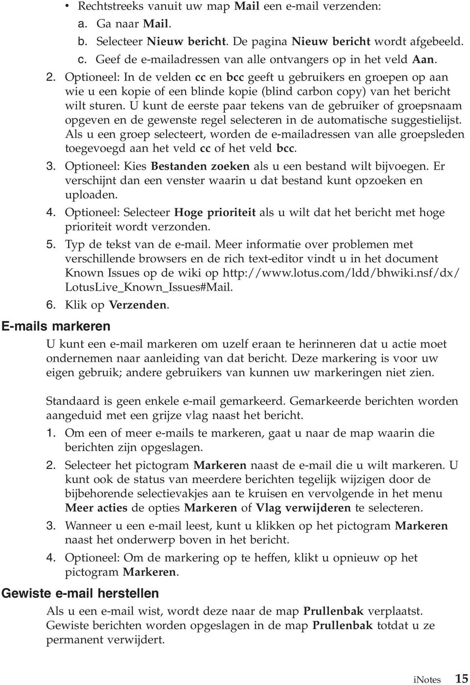 Optioneel: In de velden cc en bcc geeft u gebruikers en groepen op aan wie u een kopie of een blinde kopie (blind carbon copy) van het bericht wilt sturen.