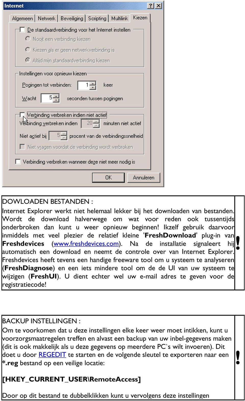 plug-in van Freshdevices (www.freshdevices.com). Na de installatie signaleert hij automatisch een download en neemt de controle over van Internet Explorer.