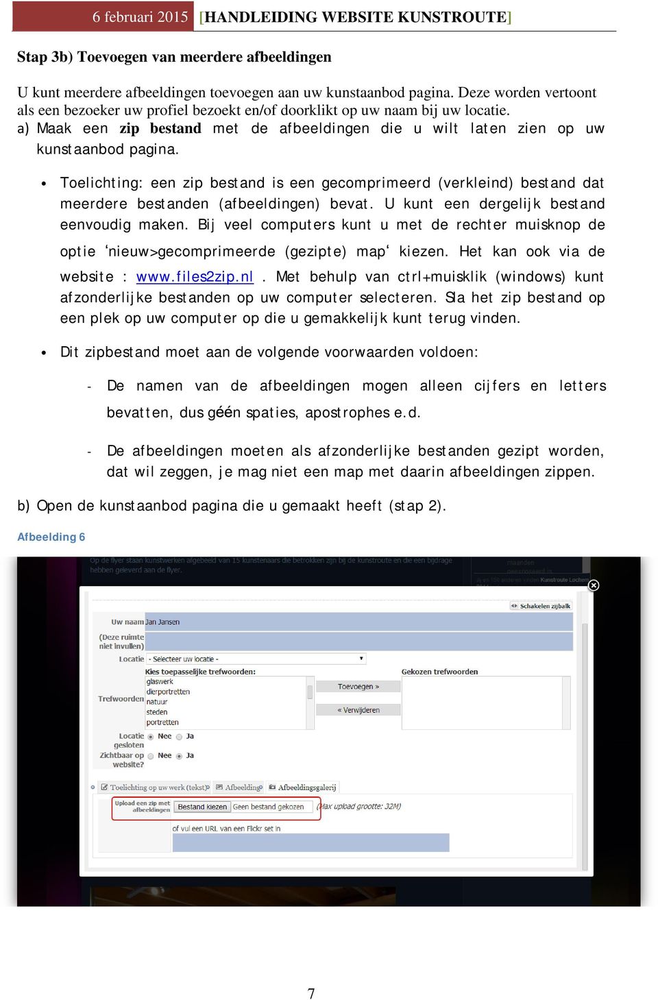 Toelichting: een zip bestand is een gecomprimeerd (verkleind) bestand dat meerdere bestanden (afbeeldingen) bevat. U kunt een dergelijk bestand eenvoudig maken.