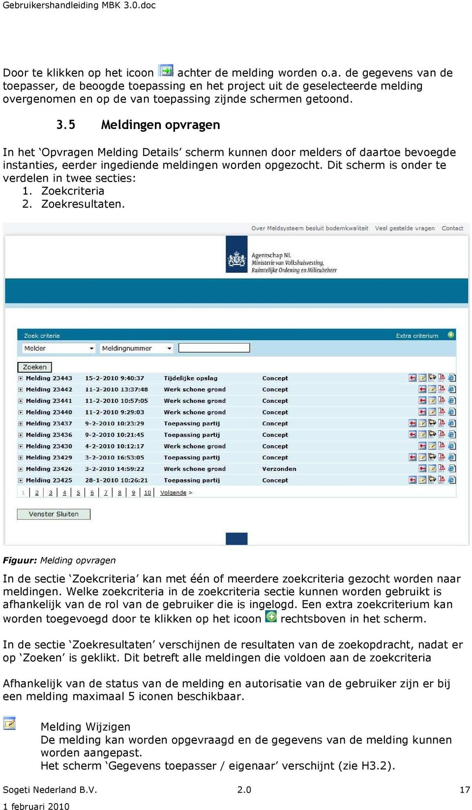 Dit scherm is onder te verdelen in twee secties: 1. Zoekcriteria 2. Zoekresultaten.