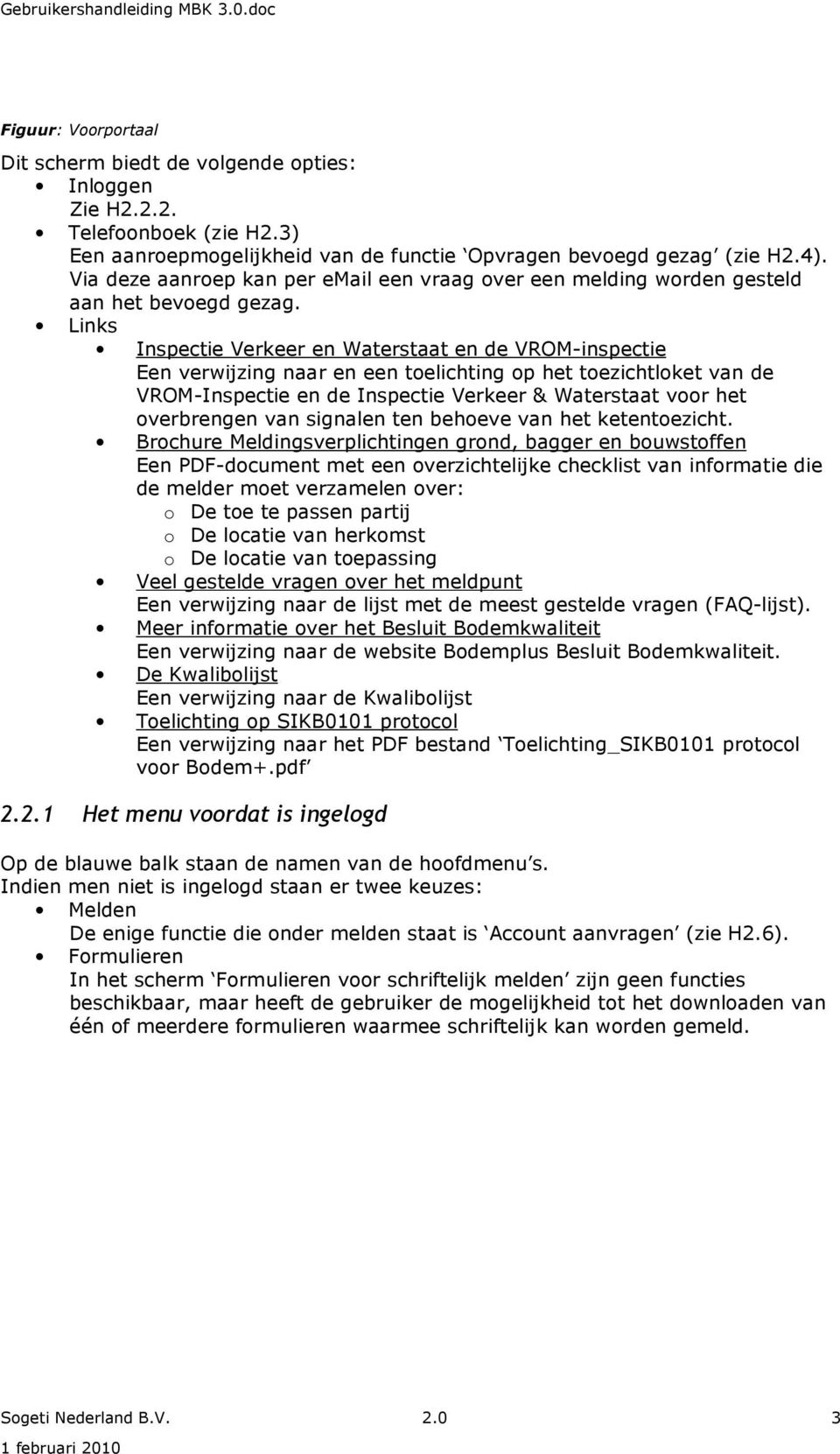 Links Inspectie Verkeer en Waterstaat en de VROM-inspectie Een verwijzing naar en een toelichting op het toezichtloket van de VROM-Inspectie en de Inspectie Verkeer & Waterstaat voor het overbrengen