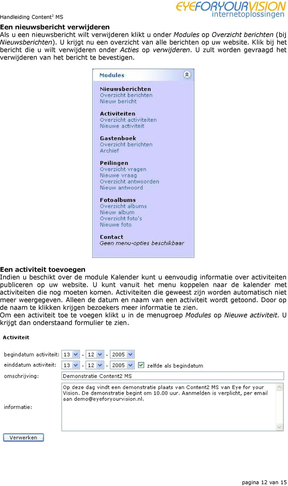 Een activiteit toevoegen Indien u beschikt over de module Kalender kunt u eenvoudig informatie over activiteiten publiceren op uw website.