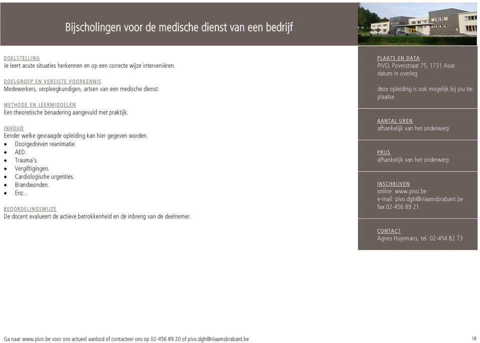 Eender welke gevraagde opleiding kan hier gegeven worden. Doorgedreven reanimatie. AED. Trauma's. Vergiftigingen. Cardiologische urgenties. Brandwonden. Enz.