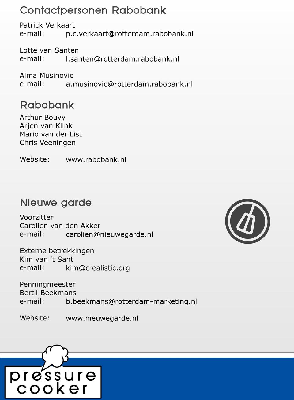 rabobank.nl Nieuwe garde Voorzitter Carolien van den Akker e-mail: carolien@nieuwegarde.