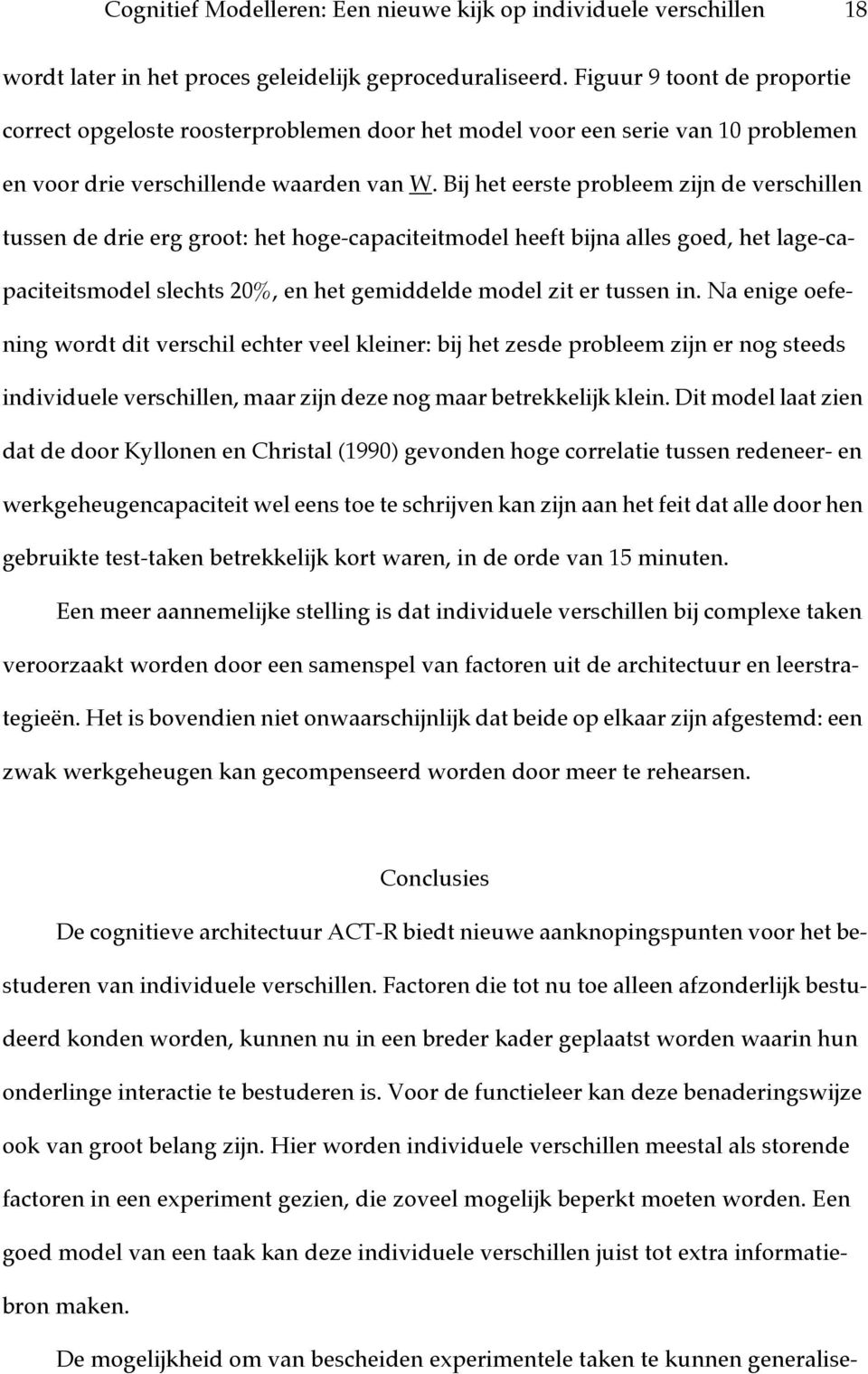 Bij het eerste probleem zijn de verschillen tussen de drie erg groot: het hoge-capaciteitmodel heeft bijna alles goed, het lage-capaciteitsmodel slechts 20%, en het gemiddelde model zit er tussen in.