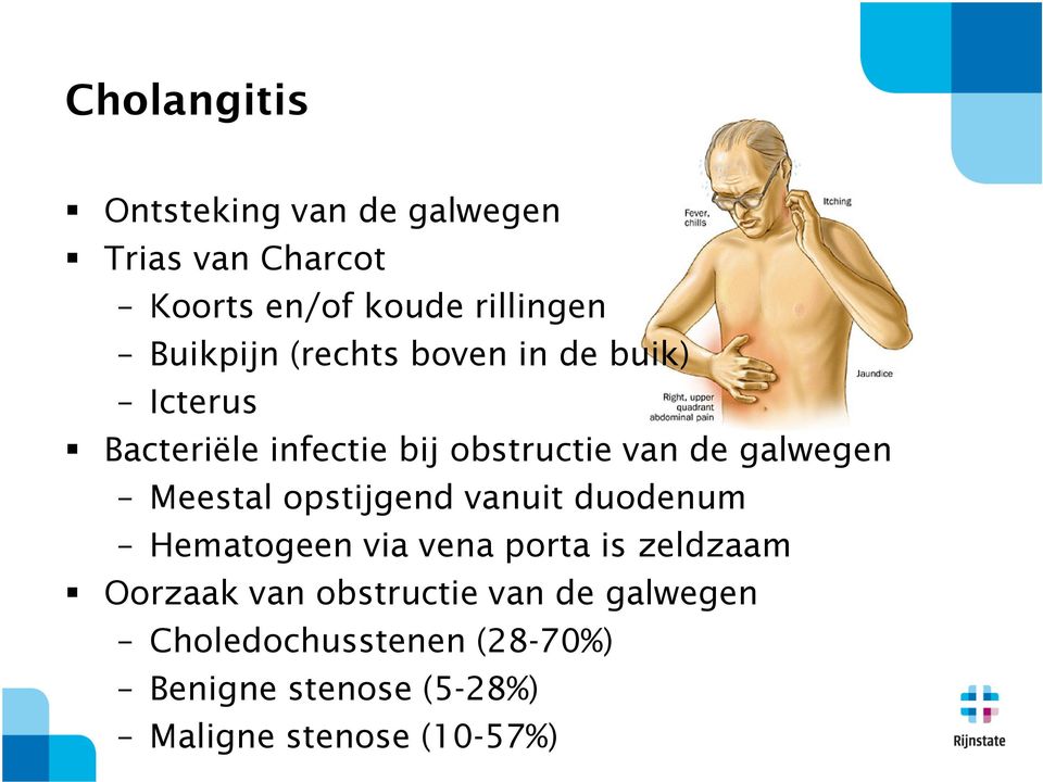 galwegen Meestal opstijgend vanuit duodenum Hematogeen via vena porta is zeldzaam Oorzaak