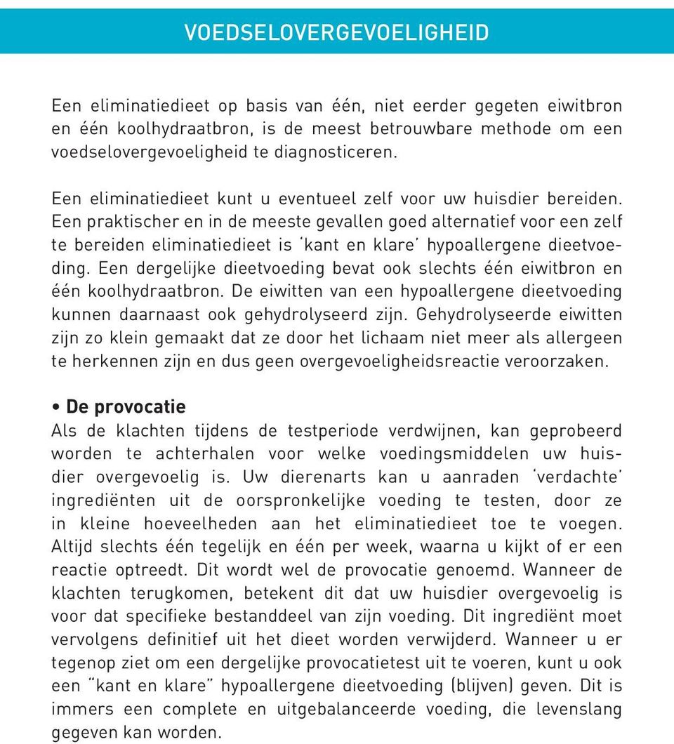 Een praktischer en in de meeste gevallen goed alternatief voor een zelf te bereiden eliminatiedieet is kant en klare hypoallergene dieetvoeding.