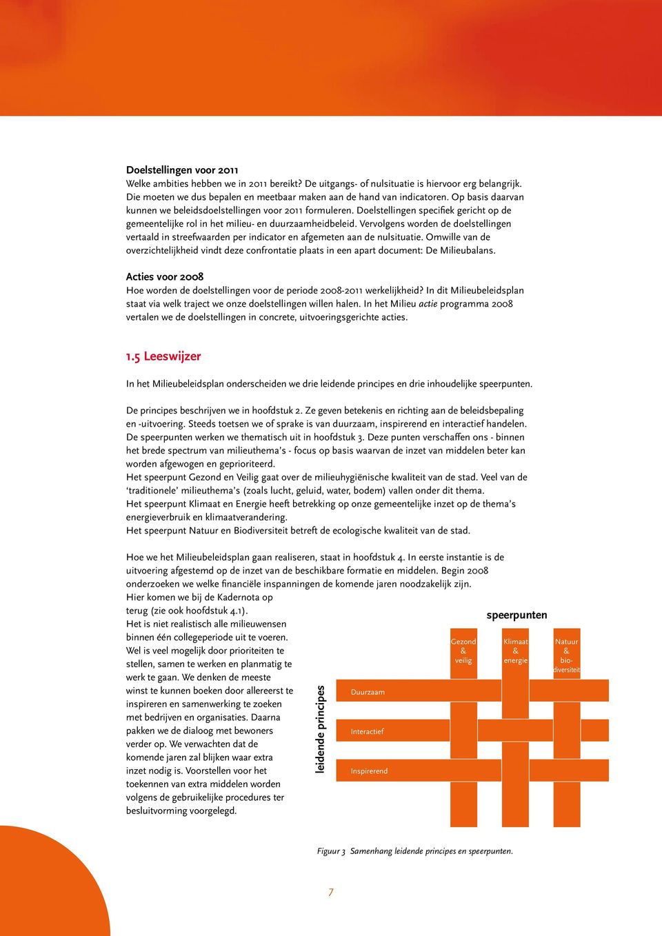 Vervolgens worden de doelstellingen vertaald in streefwaarden per indicator en afgemeten aan de nulsituatie.