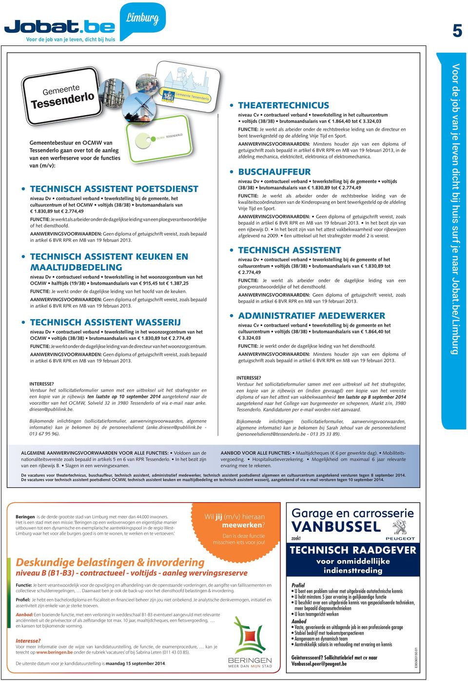 774,49 FUNCTIE: Je werkt als arbeider onder de dagelijkse leiding van een ploegverantwoordelijke of het diensthoofd.