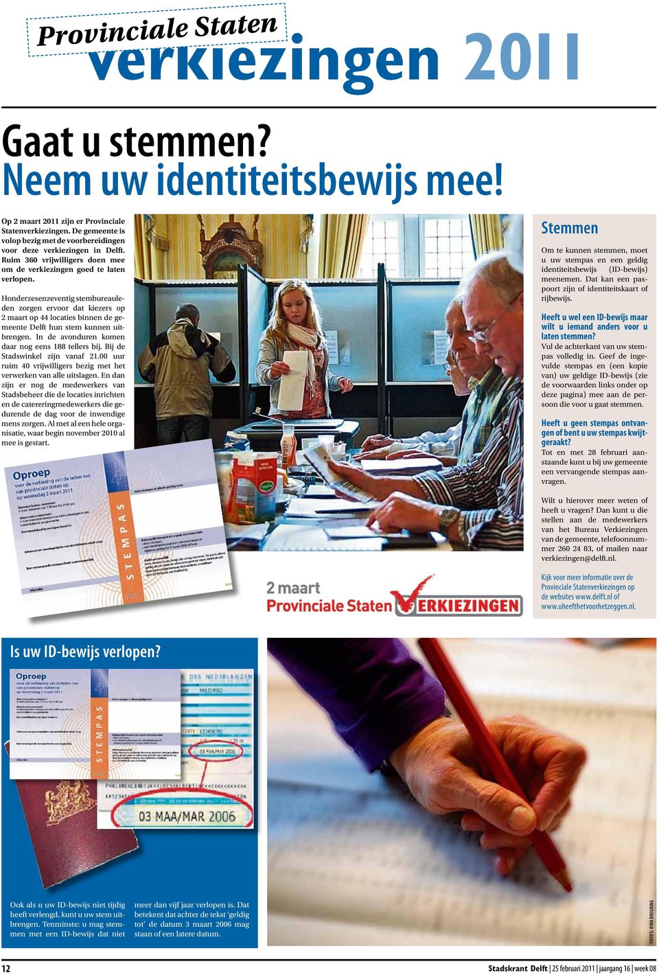 Honderzesenzeventig stembureauleden zorgen ervoor dat kiezers op 2 maart op 44 locaties binnen de gemeente Delft hun stem kunnen uitbrengen. In de avonduren komen daar nog eens 188 tellers bij.