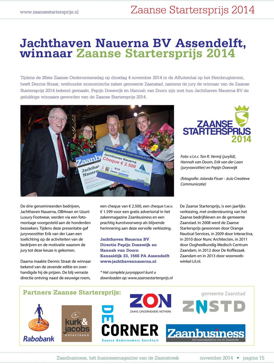 Hembrugterrein, heeft Dennis Straat, wethouder economische zaken gemeente Zaanstad, namens de jury de winnaar van de Zaanse Startersprijs 2014 bekend gemaakt.
