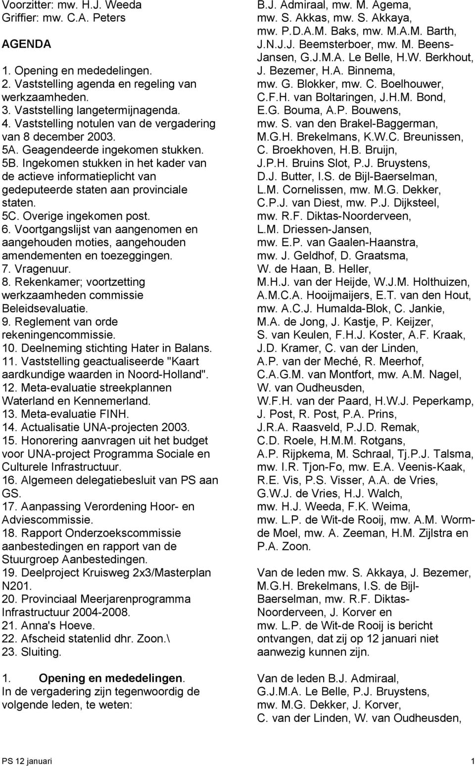 Ingekomen stukken in het kader van de actieve informatieplicht van gedeputeerde staten aan provinciale staten. 5C. Overige ingekomen post. 6.