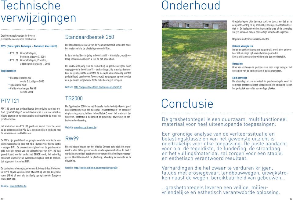 Mogelijke onderhoudswerkzaamheden: PTV s (Prescription Technique Technisch Voorschrift) PTV 121 Grasbetontegels, Probeton, uitgave 1, 2004 PTV 121 Grasbetontegels, Probeton, addendum bij uitgave 1,