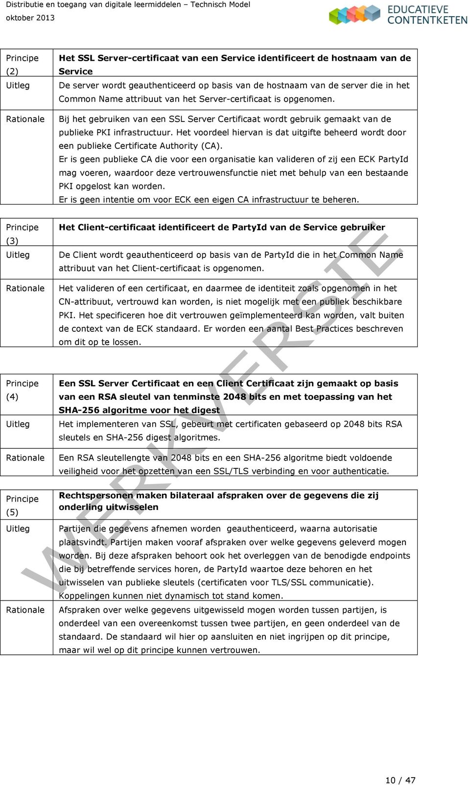 Het voordeel hiervan is dat uitgifte beheerd wordt door een publieke Certificate Authority (CA).