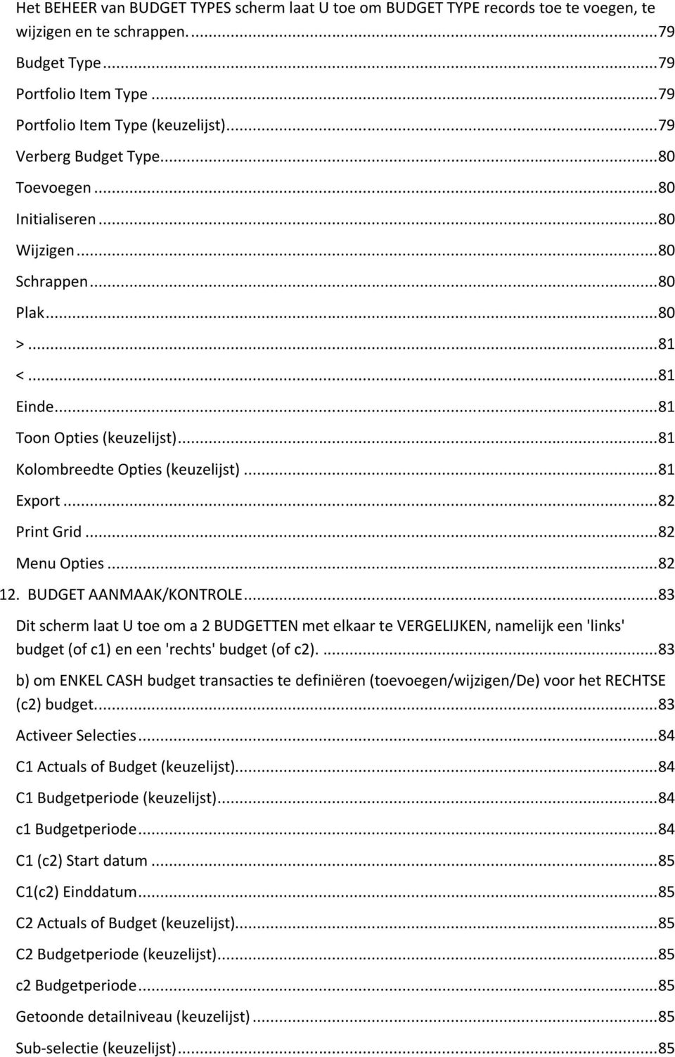 .. 81 Export... 82 Print Grid... 82 Menu Opties... 82 12. BUDGET AANMAAK/KONTROLE.