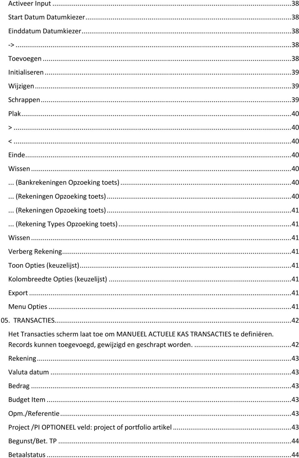 .. 41 Toon Opties (keuzelijst)... 41 Kolombreedte Opties (keuzelijst)... 41 Export... 41 Menu Opties... 41 05. TRANSACTIES.