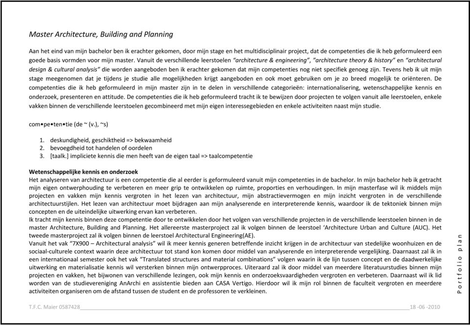 Vanuit de verschillende leerstoelen architecture & engineering, architecture theory & history en architectural design & cultural analysis die worden aangeboden ben ik erachter gekomen dat mijn