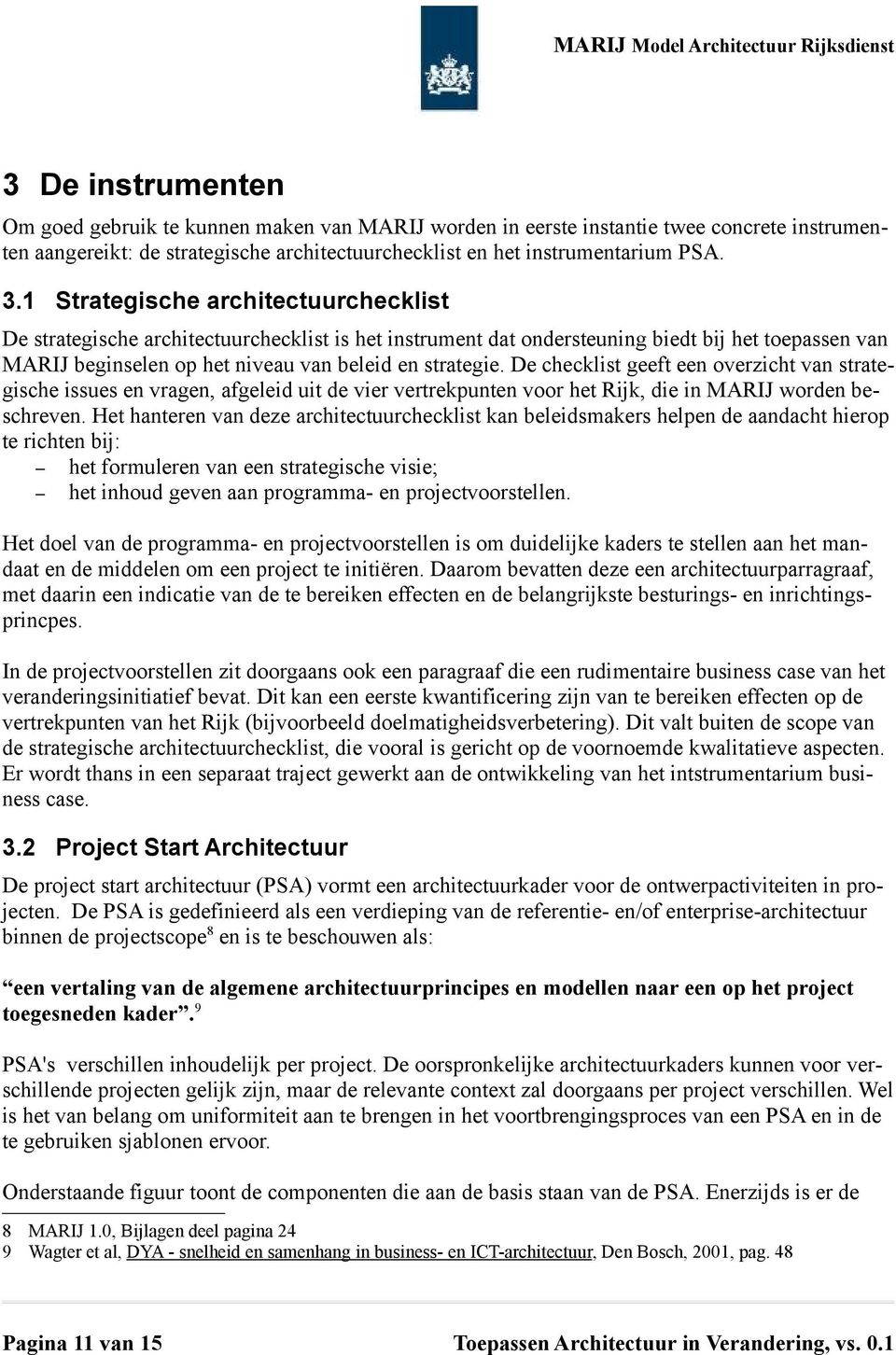 De checklist geeft een overzicht van strategische issues en vragen, afgeleid uit de vier vertrekpunten voor het Rijk, die in MARIJ worden beschreven.