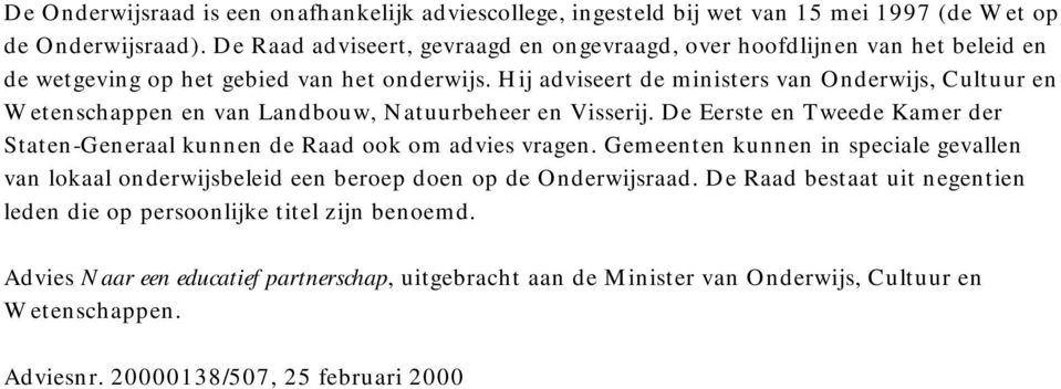 Hij adviseert de ministers van Onderwijs, Cultuur en Wetenschappen en van Landbouw, Natuurbeheer en Visserij.