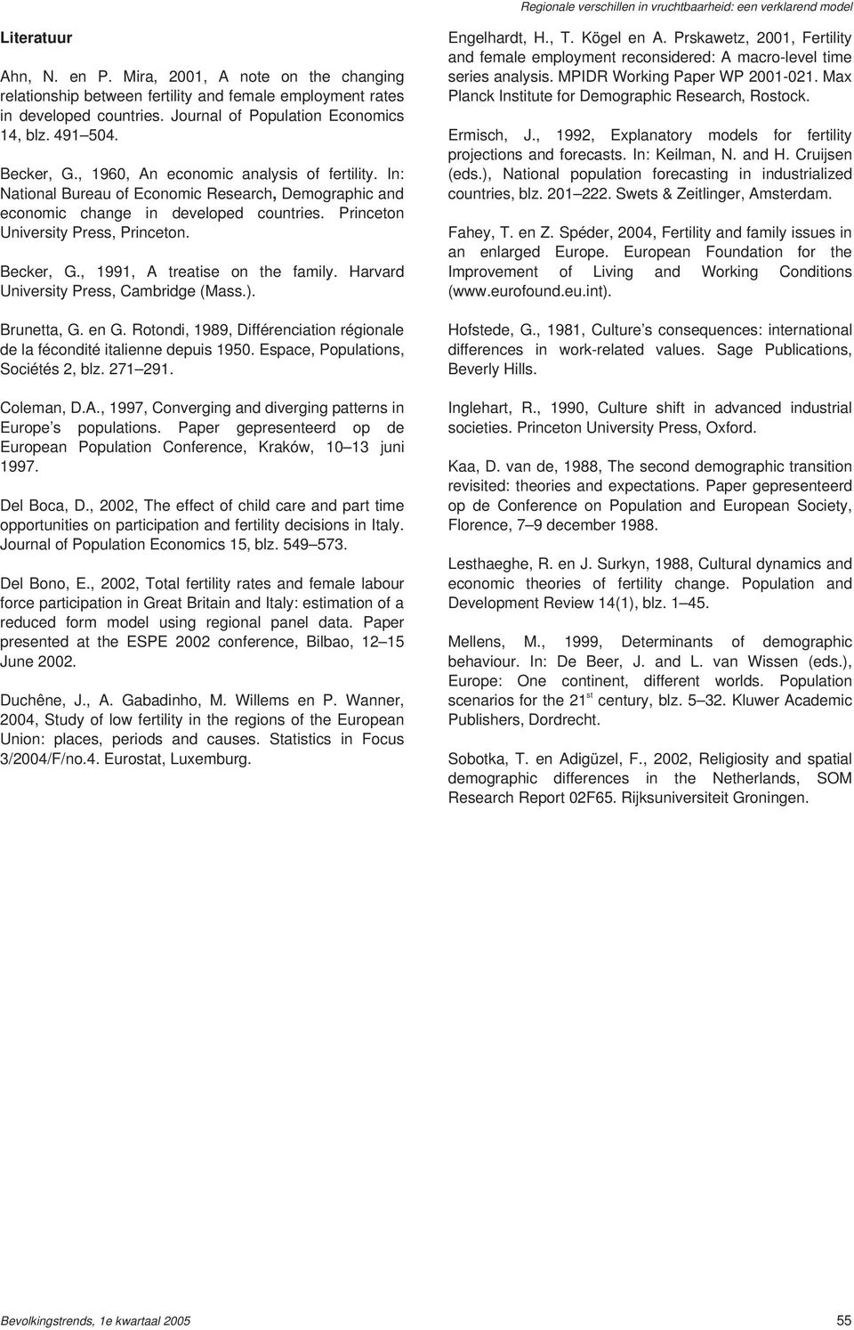 , 1991, A treatise on the family. Harvard University Press, Cambridge (Mass.). Brunetta, G. en G. Rotondi, 1989, Différenciation régionale de la fécondité italienne depuis 1950.