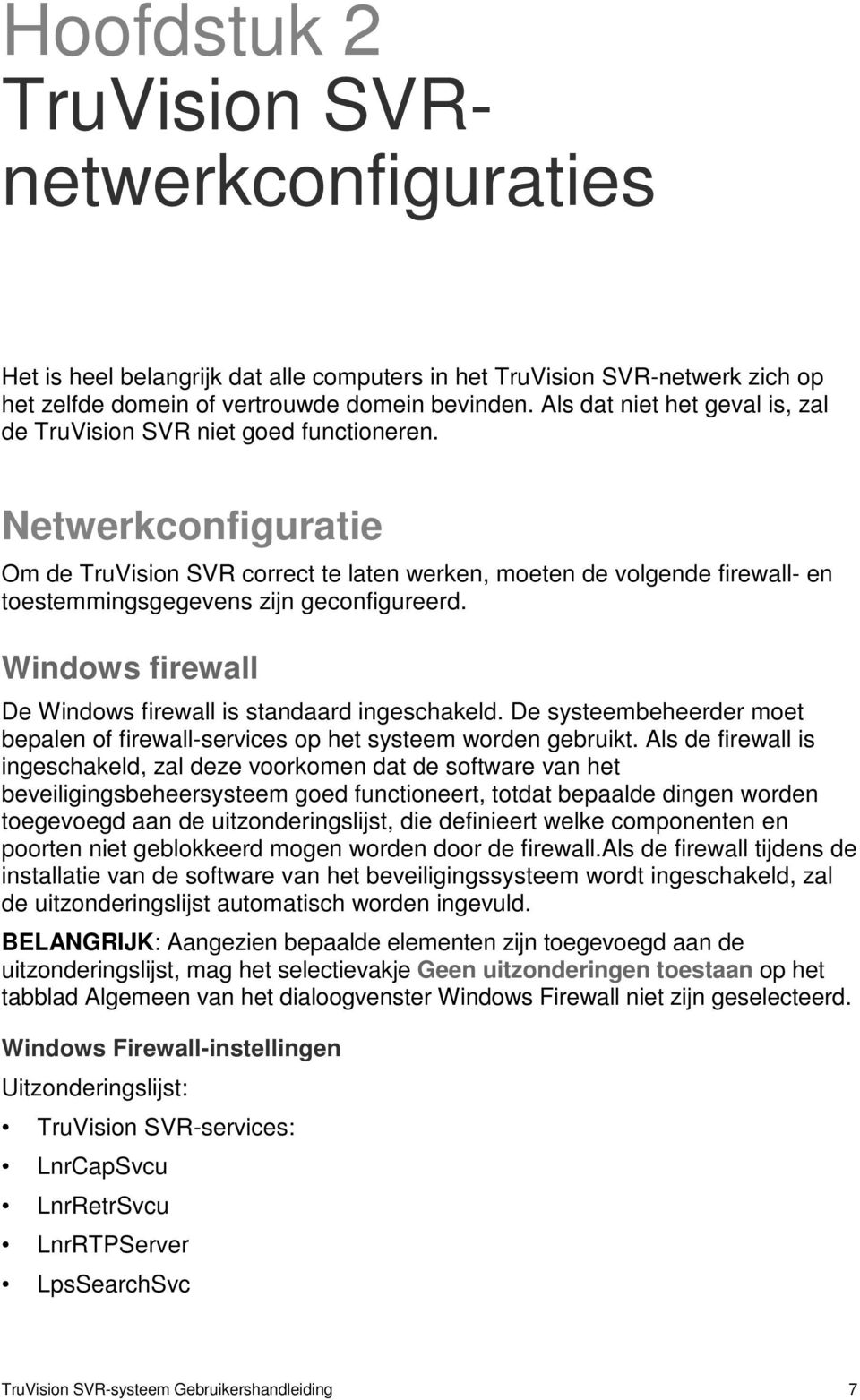 Netwerkconfiguratie Om de TruVision SVR correct te laten werken, moeten de volgende firewall- en toestemmingsgegevens zijn geconfigureerd.