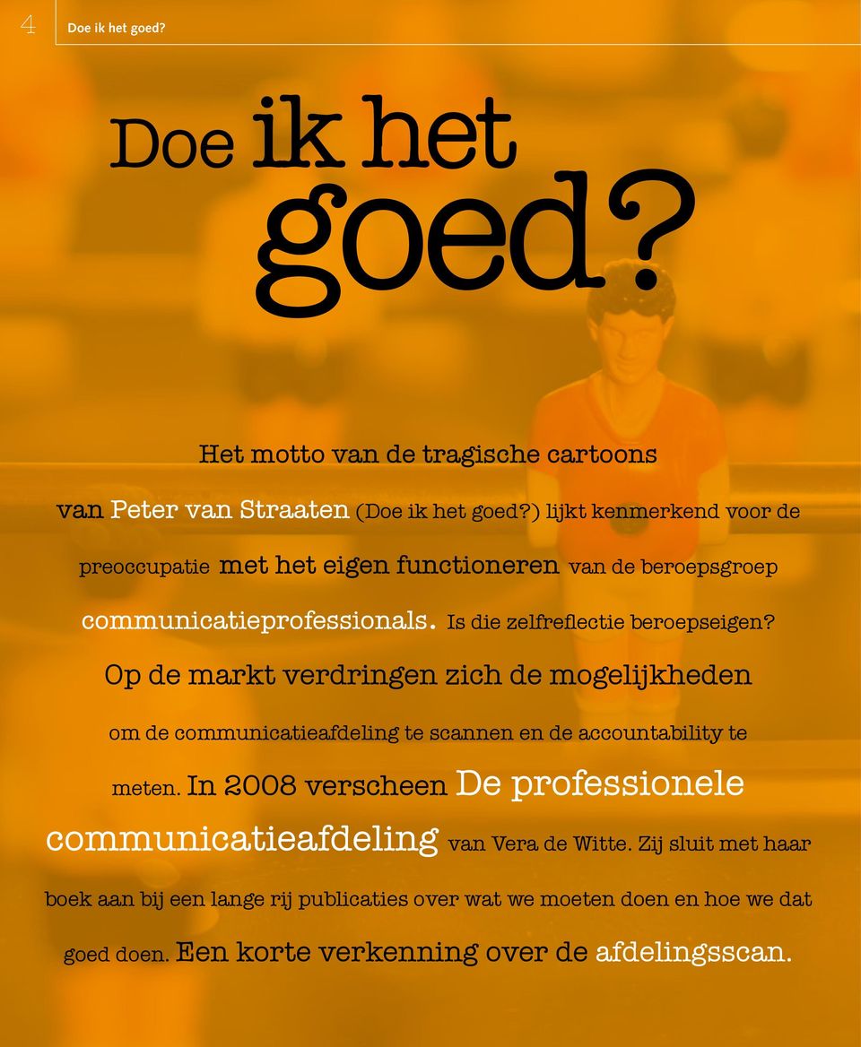 Op de markt verdringen zich de mogelijkheden om de communicatieafdeling te scannen en de accountability te meten.