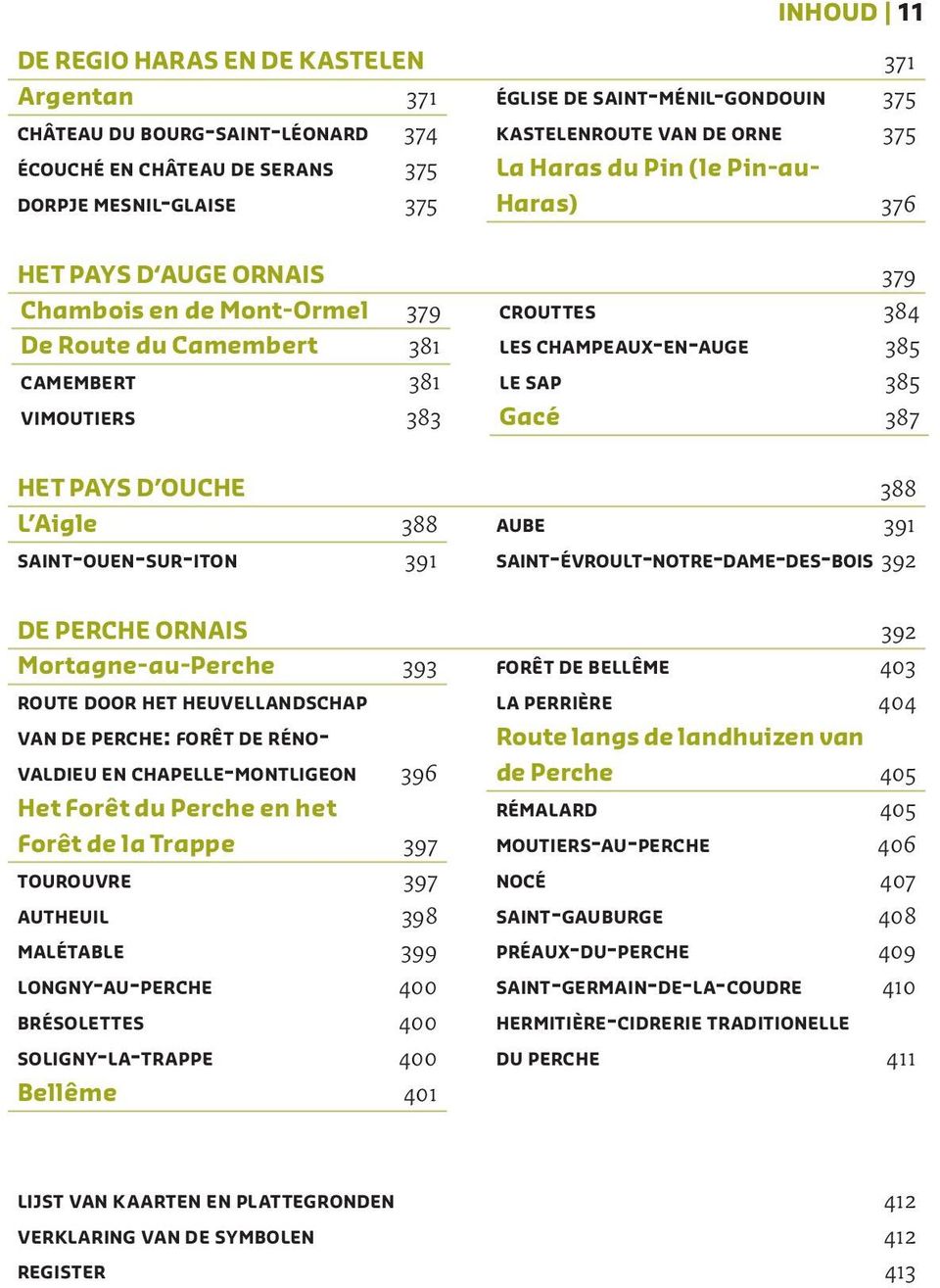 vimoutiers 383 Gacé 387 HET PAYS D OUCHE 388 L Aigle 388 aube 391 saint-ouen-sur-iton 391 saint-évroult-notre-dame-des-bois 392 DE PERCHE ORNAIS 392 Mortagne-au-Perche 393 forêt de bellême 403 route
