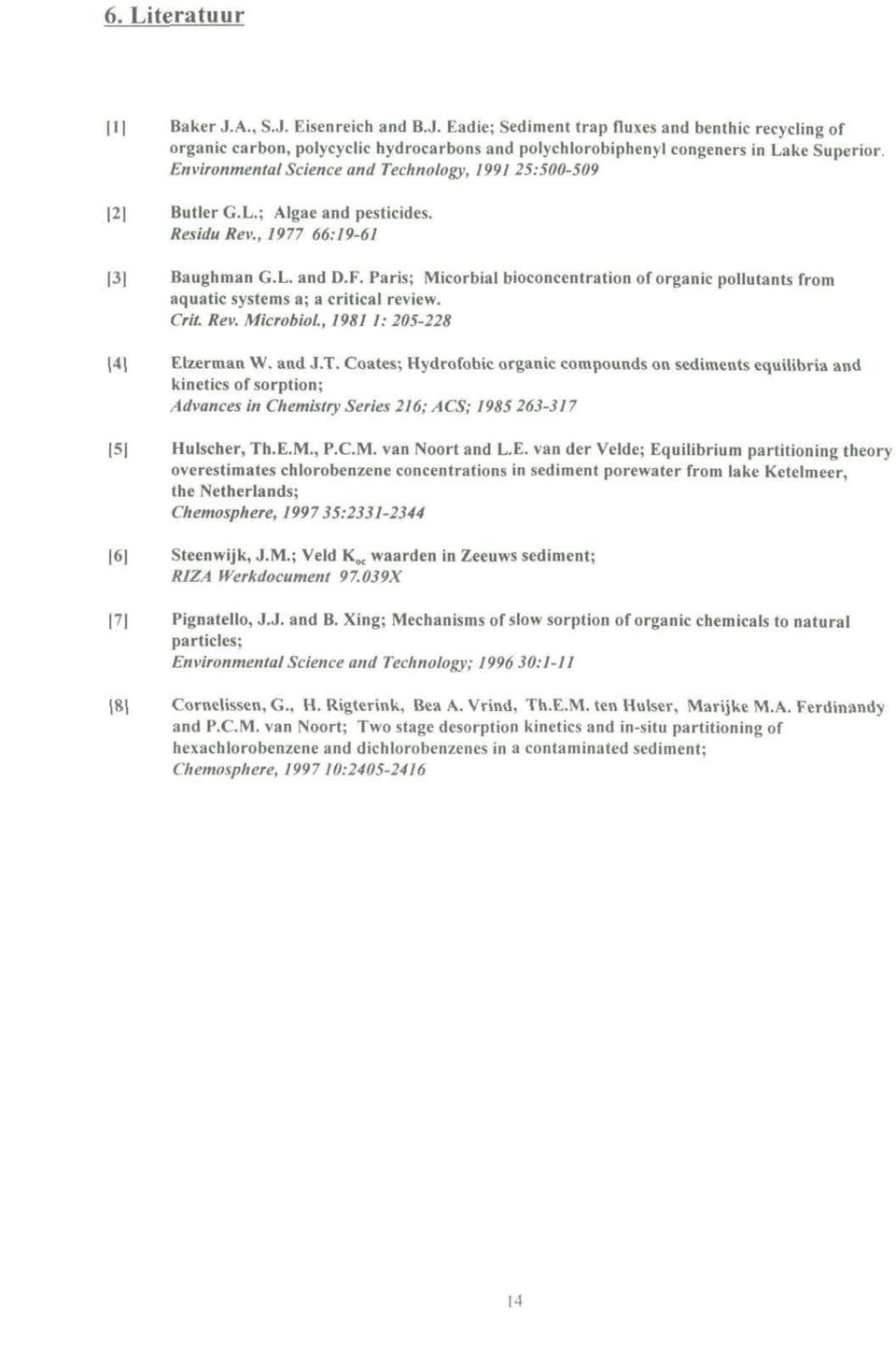 Paris; Micorbial bioconcentration of organic pollutants from aquatic systems a; a critical review. Crit. Rev. Microbiol., 1981 I: 205-228 4 Elzerman W. and J.T.