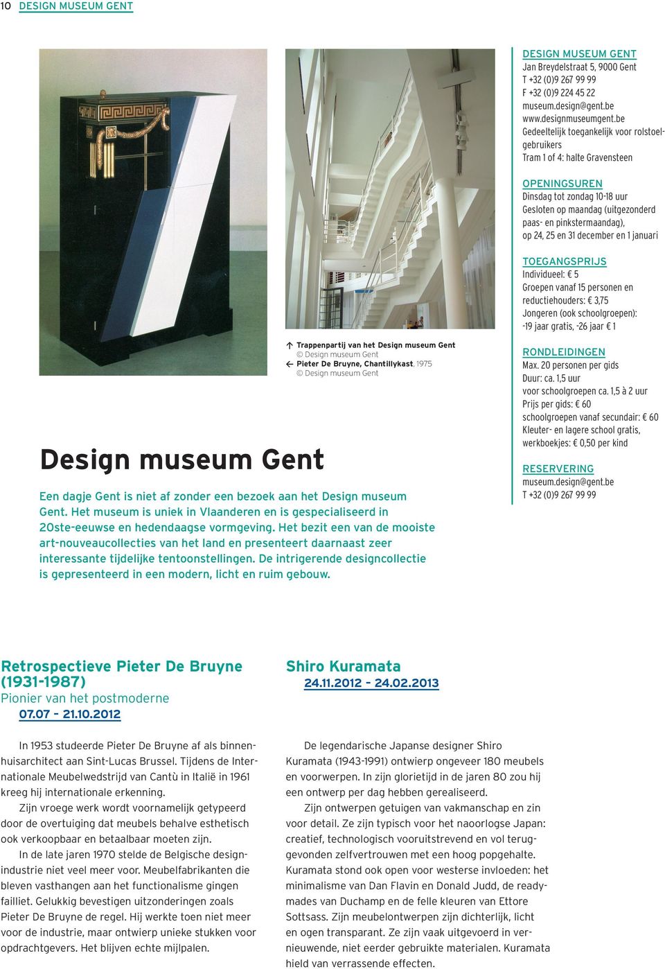 en 1 januari Individueel: 5 reductiehouders: 3,75-19 jaar gratis, -26 jaar 1 Design museum Gent Trappenpartij van het Design museum Gent Design museum Gent Pieter De Bruyne, Chantillykast, 1975