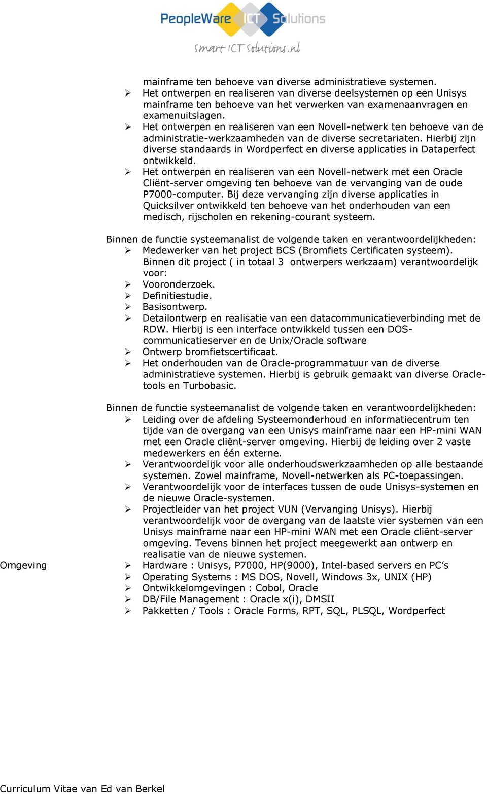 Het ontwerpen en realiseren van een Novell-netwerk ten behoeve van de administratie-werkzaamheden van de diverse secretariaten.