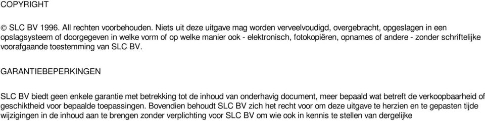 opnames of andere - zonder schriftelijke voorafgaande toestemming van SLC BV.