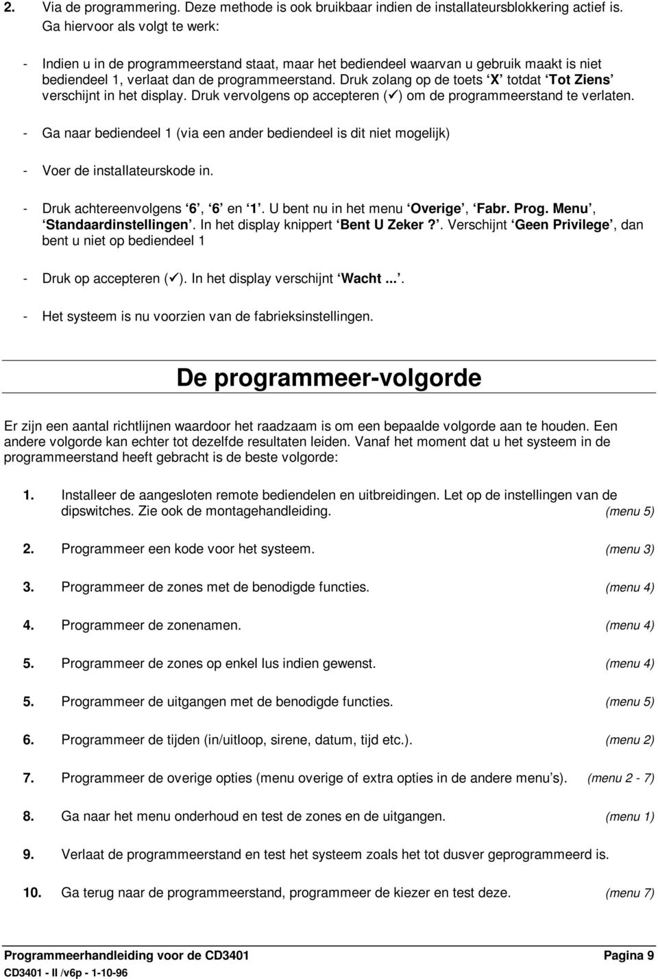 Druk zolang op de toets X totdat Tot Ziens verschijnt in het display. Druk vervolgens op accepteren (9) om de programmeerstand te verlaten.