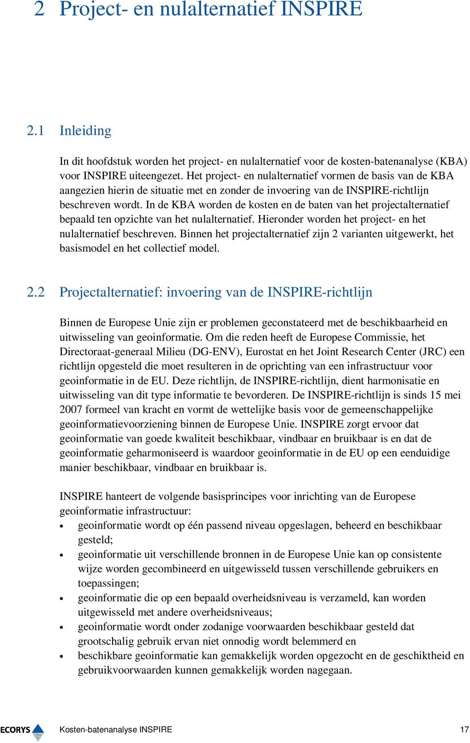 In de KBA worden de kosten en de baten van het projectalternatief bepaald ten opzichte van het nulalternatief. Hieronder worden het project- en het nulalternatief beschreven.